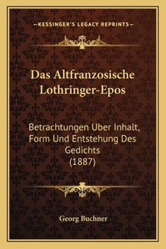 Paperback Das Altfranzosische Lothringer-Epos: Betrachtungen Uber Inhalt, Form Und Entstehung Des Gedichts (1887) [German] Book