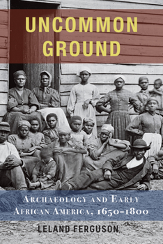 Paperback Uncommon Ground: Archaeology and Early African America, 1650-1800 Book