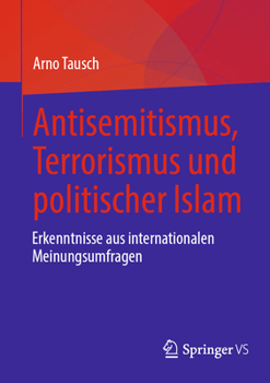 Paperback Antisemitismus, Terrorismus Und Politischer Islam: Erkenntnisse Aus Internationalen Meinungsumfragen [German] Book