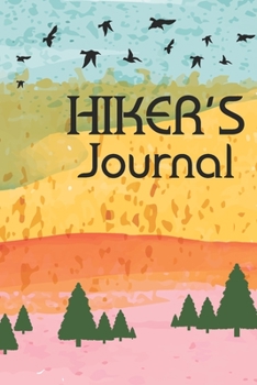 Hiking Journal: Hiking Journal Notebook, Perfect Hiking Gifts 6 x 9 Travel Size
