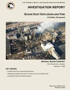 Paperback Investigation Report: Sugar Dust Explosion and Fire: (14 Killed, 36 Injured) Book