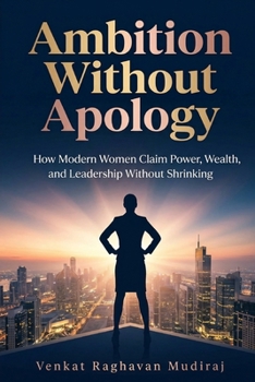 Paperback Ambition Without Apology: How Modern Women Claim Power, Wealth, and Leadership Without Shrinking Book