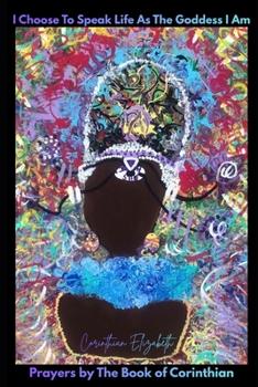 I Choose to Speak Life as the Goddess I Am: Prayers by The Book of Corinthian