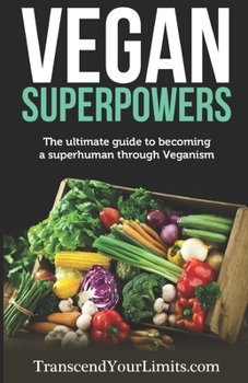 Paperback Vegan Superpowers: The ultimate guide to becoming a superhuman through Veganism Book