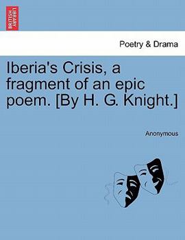 Paperback Iberia's Crisis, a Fragment of an Epic Poem. [By H. G. Knight.] Book