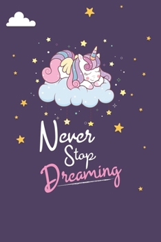 Never Stop Dreaming: Unicorn lover gift. This Never Stop Dreaming Notebook With Cute Cover. It is 6x9in size with 120 ... Journal for Girls Gifts.