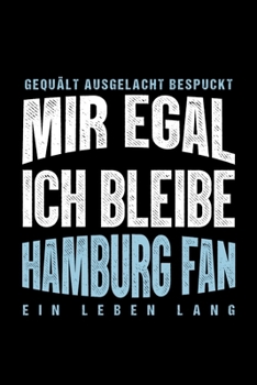 Gequält Ausgelacht Bespuckt Mir egal ich bleibe Hamburg Fan ein Leben Lang: Fußball Soccer Fußballfeld Fußballspiel Fangemeinde Schiri Fussball ... Notizbuch zum Reinschreiben (German Edition)