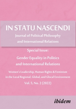 Paperback In Statu Nascendi Vol. 5, No. 2 (2022): Journal of Political Philosophy and International Relations: Special Issue: Gender Equality in Politics and In Book