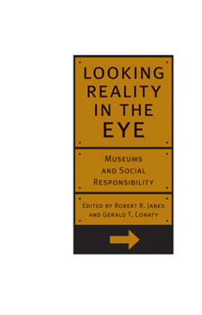 Paperback Looking Reality in the Eye: Museums and Social Responsibility Book
