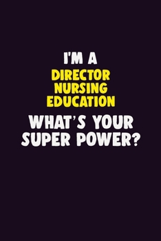 Paperback I'M A Director nursing education, What's Your Super Power?: 6X9 120 pages Career Notebook Unlined Writing Journal Book