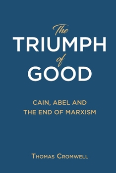 Paperback The Triumph of Good: Cain, Abel and the End of Marxism Book