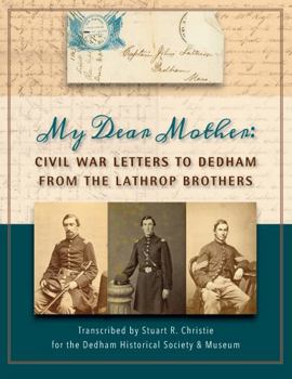 Paperback My Dear Mother - Civil War Letters to Dedham from the Lathrop Brothers Book