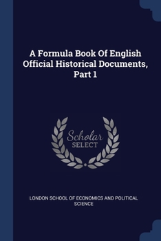 Paperback A Formula Book Of English Official Historical Documents, Part 1 Book