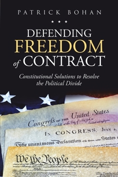 Paperback Defending Freedom of Contract: Constitutional Solutions to Resolve the Political Divide Book