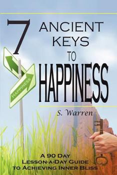 Paperback 7 Ancient Keys to Happiness: A 90 Day, Lesson-a-Day Guide to Achieving Inner-Bliss Book