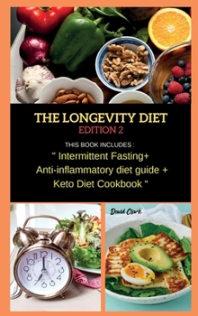 Hardcover THE LONGEVITY DIET Edition 2: THIS BOOK INCLUDES: Intermittent Fasting + Anti- inflammatory diet guide + Keto Diet Cookbook Book