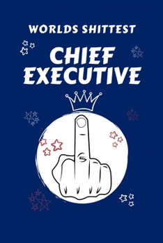 Paperback Worlds Shittest Chief Executive: Perfect Gag Gift For The Worlds Shittest Chief Executive - Blank Lined Notebook Journal - 100 Pages 6 x 9 Format - Of Book