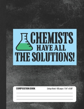 Paperback Chemists Have All The Solutions Composition Book: Student College Ruled Notebook Book