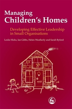 Paperback Managing Children's Homes: Developing Effective Leadership in Small Organisations Book