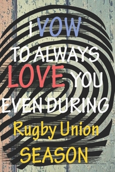 I VOW TO ALWAYS LOVE YOU EVEN DURING Rugby Union SEASON: / Perfect As A valentine's Day Gift Or Love Gift For Boyfriend-Girlfriend-Wife-Husband-Fiance-Long Relationship Quiz