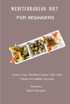 Paperback Mediterranean Diet for Beginners: Start Your Mediterranean Diet with These Incredible Recipes Book