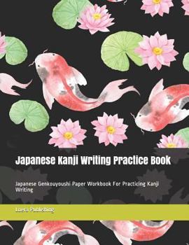 Paperback Japanese Kanji Writing Practice Book: Japanese Genkouyoushi Paper Workbook for Practicing Kanji Writing Book