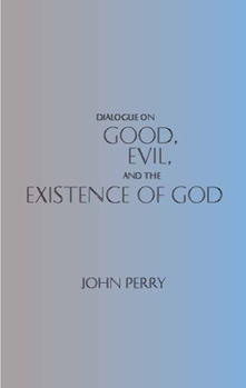 Paperback Dialogue on Good, Evil, and the Existence of God (Hackett Philosophical Dialogues) Book