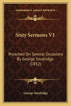 Paperback Sixty Sermons V1: Preached On Several Occasions By George Smalridge (1852) Book