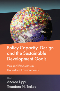 Hardcover Policy Capacity, Design and the Sustainable Development Goals: Wicked Problems in Uncertain Environments Book