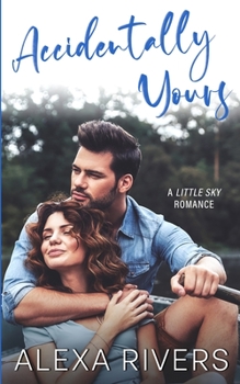 Accidentally Yours (Little Sky Romance - Book #1 of the Little Sky Romance