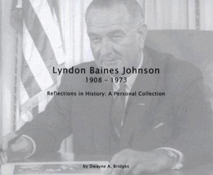 Paperback Lyndon Baines Johnson 1908-1973: Reflections in History: A Personal Collection Book