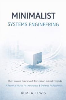 Hardcover Minimalist Systems Engineering: The Focused Framework for Mission-Critical Projects Book