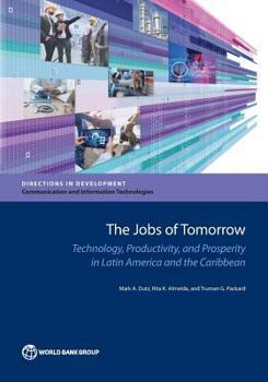 Paperback The Jobs of Tomorrow: Technology, Productivity, and Prosperity in Latin America and the Caribbean Book