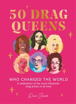 Hardcover 50 Drag Queens Who Changed the World: A Celebration of the Most Influential Drag Artists of All Time Book