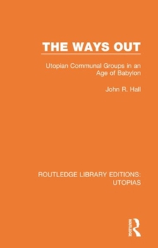Paperback The Ways Out: Utopian Communal Groups in an Age of Babylon Book
