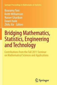 Paperback Bridging Mathematics, Statistics, Engineering and Technology: Contributions from the Fall 2011 Seminar on Mathematical Sciences and Applications Book