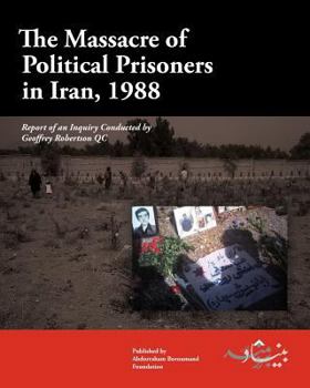 Paperback The Massacre of Political Prisoners in Iran, 1988: Report of an Inquiry Conducted by Geoffrey Robertson QC Book