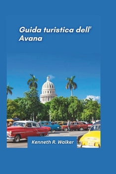 Paperback Guida turistica dell'Avana 2025: Scopri la cultura vibrante, l'architettura iconica e i ritmi dell'affascinante capitale di Cuba [Italian] Book