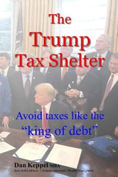 Paperback The Trump Tax Shelter: Avoid taxes like the king of debt Book