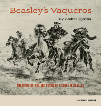 Paperback Beasley's Vaqueros: The Memoirs, Art, and Poems of Ricardo M. Beasley Book