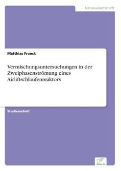 Paperback Vermischungsuntersuchungen in der Zweiphasenströmung eines Airliftschlaufenreaktors [German] Book
