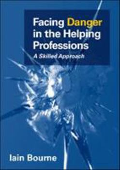 Paperback Facing Danger in the Helping Professions: A Skilled Approach Book