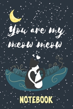 You Are My Meow Meow-Cats Love Notebook: Cats Lovers Notebook