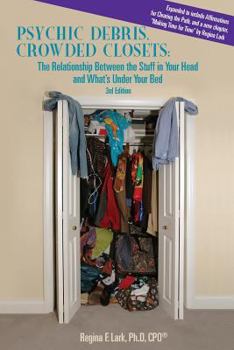 Paperback PSYCHIC DEBRIS, CROWDED CLOSETS 3rd Edition: The Relationship between the Stuff in Your Head and What's Under Your Bed Book