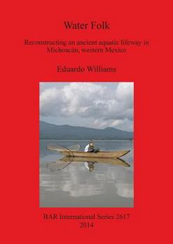 Paperback Water Folk: Reconstructing an Ancient Aquatic Lifeway in Michoacán, Western Mexico Book