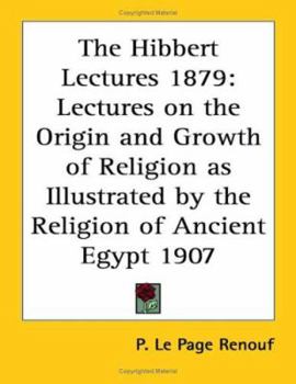 Lectures on the Origin and Growth of Religion: As Illustrated by the Religion of Ancient Egypt