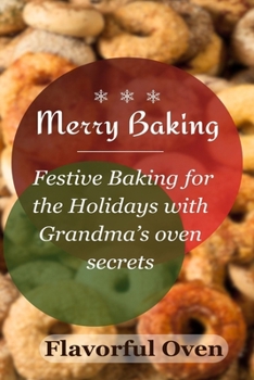 Paperback Merry Baking: Festive Baking for the Holidays with Grandma's oven secrets Book