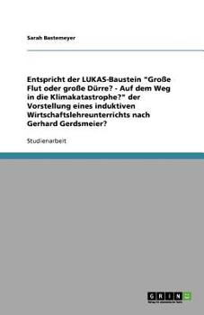 Paperback Entspricht der LUKAS-Baustein "Große Flut oder große Dürre? (...)" der Vorstellung eines induktiven Wirtschaftslehreunterrichts nach Gerhard Gerdsmeie [German] Book