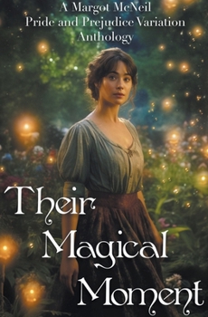Paperback Their Magical Moment: A Margot McNeil Pride and Prejudice Variation Anthology Book