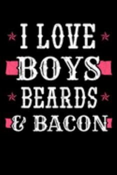 I Love Boys Beards & Bacon: Salt-cured Pork Notebook to Write in, 6x9, Lined, 120 Pages Journal
